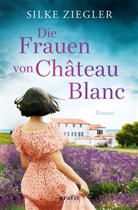 Silke Ziegler - Die Frauen von Château Blanc