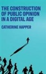 Catherine Happer - Construction of Public Opinion in a Digital Age