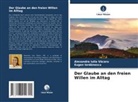 Eugen Iordanescu, Alexandra Iulia V¿caru, Alexandra Iulia Vacaru - Der Glaube an den freien Willen im Alltag