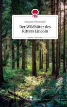Johannes Wiesendahl - Der Wildhüter des Ritters Lincoln. Life is a Story - story.one