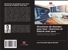 Luis Fernando Aguas Bucheli - Structures de données pour tous : Exercices et théorie avec Java