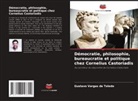 Gustavo Vargas de Toledo - Démocratie, philosophie, bureaucratie et politique chez Cornelius Castoriadis