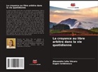 Eugen Iordanescu, Alexandra Iulia V¿caru, Alexandra Iulia Vacaru - La croyance au libre arbitre dans la vie quotidienne