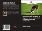Mostafa Khattab - Utilisation des déchets de légumes et de fruits dans l'alimentation des ruminants