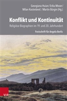 Martin Bürgin, Georgiana Huian, Milan Kostre¿evi¿, Milan Kostresevic, Mil Kostreševic, Milan Kostrešević... - Konflikt und Kontinuität: Religiöse Biographien im 19. und 20. Jahrhundert