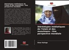 Omar Kalinge - Stéréotypes médiatiques de l'islam et des musulmans : Une perspective mondiale