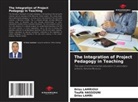 Toufik Hassouni, Driss Lamri, Driss Lamrioui - The Integration of Project Pedagogy in Teaching