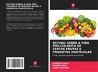 Manish Jani, Jignasa Joshi, Aarti Kavane - ESTUDO SOBRE A VIDA PÓS-COLHEITA DE CERTAS FRUTAS E PRODUTOS HORTÍCOLAS