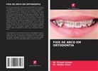 Dr. Madhu Arora, Madhu Arora, Dr. Puneet Kumar, Puneet Kumar - FIOS DE ARCO EM ORTODONTIA