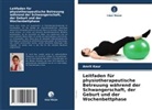 Amrit Kaur - Leitfaden für physiotherapeutische Betreuung während der Schwangerschaft, der Geburt und der Wochenbettphase