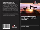 Andreas Marazis - Geopolitica energetica nel Caucaso e nell'Asia Centrale