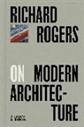 Richard Rogers - Richard Rogers on Modern Architecture