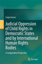 SONJA GROVER - Judicial Oppression of Child Rights in Democratic States and by International Human Rights Bodies