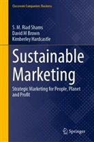 David M Brown, David M. Brown, Kimberl Hardcastle, Kimberley Hardcastle, S M Riad Shams, S. M. Riad Shams - Sustainable Marketing