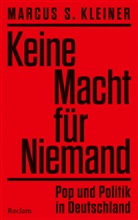 Marcus S Kleiner, Marcus S. Kleiner - Keine Macht für Niemand. Pop und Politik in Deutschland