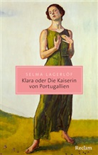 Selma Lagerlöf, Gabriele Haefs - Klara oder Die Kaiserin von Portugallien