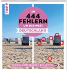 Christiane Behnke - In 444 Fehlern um die Welt - Deutschland. Finde die Unterschiede in den schönsten Motiven Deutschlands