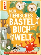 Sabine Seyffert - Mein tierisches Bastelbuch um die Welt