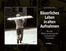 Wolfgang Wiehl - Bäuerliches Leben in alten Aufnahmen