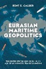 Kent E Calder, Kent E. Calder, Calder Kent E. - Eurasian Maritime Geopolitics
