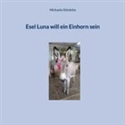 Michaela Ghisletta - Esel Luna will ein Einhorn sein