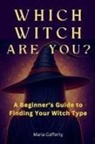 Maria Cafferty - Which Witch Are You? A Beginner's Guide to Finding Your Witch Type
