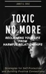 Janet G Cruz - Toxic No More - Reclaiming Your Life from Harmful Relationships