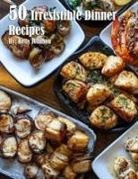 Kelly Johnson - 50 Irresistible Dinner Recipes