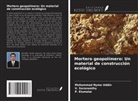 P. Elumalai, V. Saraswathy, Mohammad Nyme Uddin - Mortero geopolímero: Un material de construcción ecológico