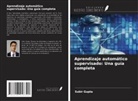 Subir Gupta - Aprendizaje automático supervisado: Una guía completa
