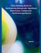 Mamta - A Key Building Block for Synthesizing Biologically Significant Heterocyclic Compounds - 3,6-Dichloropyridazine