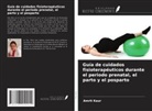 Amrit Kaur - Guía de cuidados fisioterapéuticos durante el periodo prenatal, el parto y el posparto