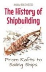 Anam Rasheed - The History of Shipbuilding
