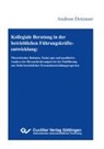 Andreas Dotzauer - Kollegiale Beratung in der betrieblichen Führungskräfteentwicklung. Theoretischer Rahmen, Status quo und qualitative Analyse der Herausforderungen bei der Einführung aus Sicht betrieblicher Personalentwicklungsexperten