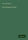 Joseph Thompson - The Theology of Christ