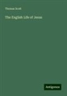 Thomas Scott - The English Life of Jesus