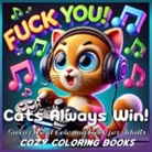 Cozy Coloring Books - Cats Always Win! Swear Word Coloring Book for Adults