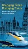 Richard Brown - Changing Times Changing Trains
