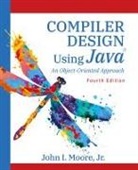 John I Moore, John I. Moore - Compiler Design Using Java®