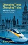 Richard Brown - Changing Times Changing Trains