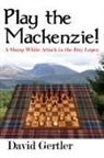 David Gertler - Play the Mackenzie! - A Sharp White Attack in the Ruy Lopez