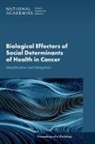 Board On Health Care Services, Health And Medicine Division, National Academies of Sciences Engineering and Medicine, National Cancer Policy Forum - Biological Effectors of Social Determinants of Health in Cancer