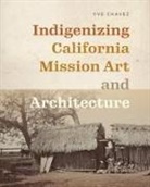 Yve Chavez, Yve/ Kina Chavez, Laura Kina - Indigenizing California Mission Art and Architecture