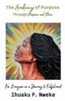 Ihuaku P. Nweke - The Awakening of Purpose Through Passion and Pain