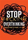 Editors of Chartwell Books - Stop F*cking Overthinking