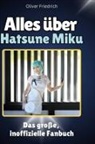 Oliver Friedrich - Alles über<br> Hatsune Miku