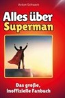 Anton Schwarz - Alles über<br> Superman