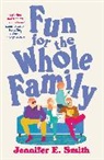 Jennifer E Smith, Jennifer E. Smith, Smith Jennifer E. - Fun for the Whole Family