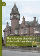Keith A Manley, Keith A. Manley - The Voluntary Libraries of Victorian Britain: Volume 2