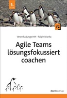 Veronika Jungwirth, Ralph Miarka - Agile Teams lösungsfokussiert coachen